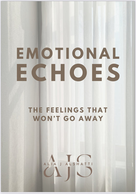 Emotional Echoes: The Feelings That Won’t Go Away - by Alia J. AlShatti