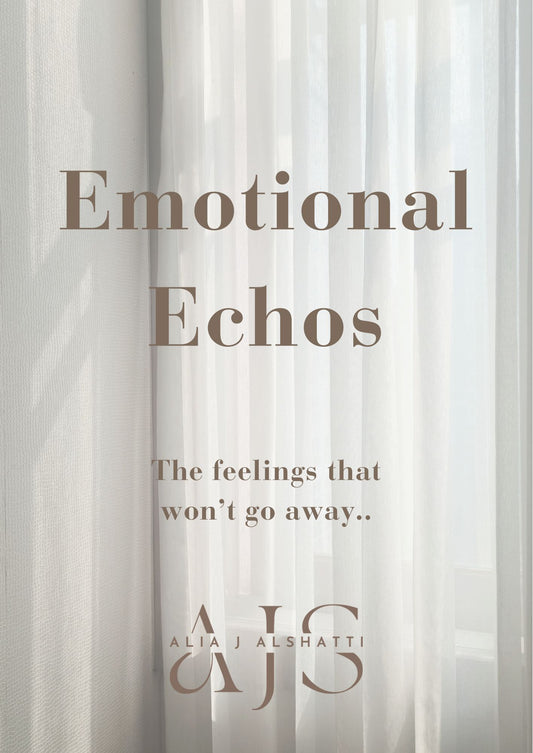 Emotional Echoes: The Feelings That Won’t Go Away - by Alia J. AlShatti